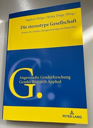 Die stereotype Gesellschaft: Praxen der sozialen Kategorisierung von Menschen. Angewandte Genderf...