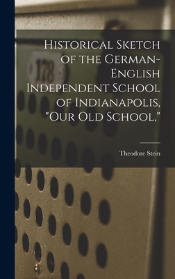 Bild des Verkufers fr Historical Sketch of the German-English Independent School of Indianapolis, "our Old School," (Hardback or Cased Book) zum Verkauf von BargainBookStores