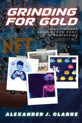 Immagine del venditore per Grinding for Gold: Play-to-Earn Gaming from Ponzi to Profession (Paperback or Softback) venduto da BargainBookStores