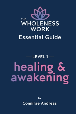 Bild des Verkufers fr The Wholeness Work Essential Guide - Level I: Healing & Awakening (Paperback or Softback) zum Verkauf von BargainBookStores