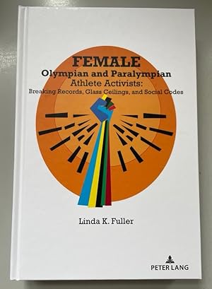 Female Olympian and Paralympian Athlete Activists: Breaking Records, Glass Ceilings, and Social C...