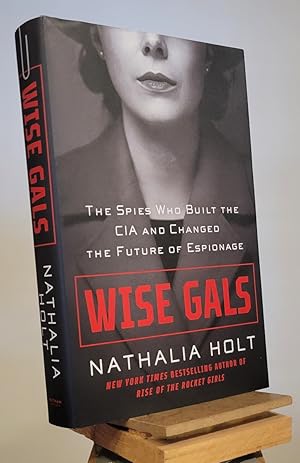 Imagen del vendedor de Wise Gals: The Spies Who Built the CIA and Changed the Future of Espionage a la venta por Henniker Book Farm and Gifts