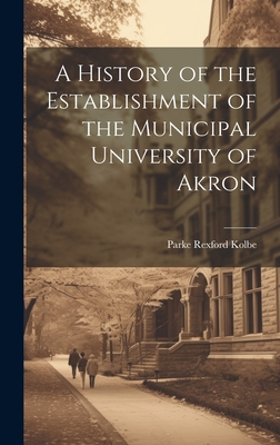 Image du vendeur pour A History of the Establishment of the Municipal University of Akron (Hardback or Cased Book) mis en vente par BargainBookStores