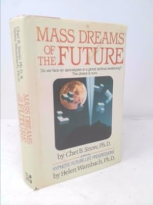 Imagen del vendedor de Mass Dreams of the Future: What Thousands of People Under Future Life Progression Hypnosis Progression Hypnosis Have Revealed about the Coming Ap a la venta por ThriftBooksVintage