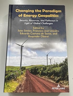 Changing the paradigm of energy geopolitics : security, resources and pathways in light of global...