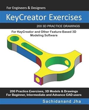 Seller image for KeyCreator Exercises: 200 3D Practice Drawings For KeyCreator and Other Feature-Based 3D Modeling Software for sale by GreatBookPrices