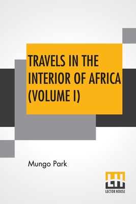 Image du vendeur pour Travels In The Interior Of Africa (Volume I): Edited By Henry Morley (In Two Volumes - Vol. I.) (Paperback or Softback) mis en vente par BargainBookStores