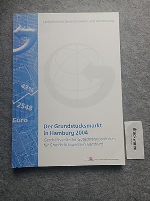 Der Grundstücksmarkt in Hamburg 2004. Geschäftsstelle des Gutachterausschusses für Grundstückswer...