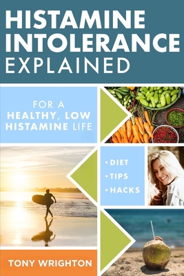Seller image for Histamine Intolerance Explained: 12 Steps To Building a Healthy Low Histamine Lifestyle, featuring the best low histamine supplements and low histamin (Paperback or Softback) for sale by BargainBookStores