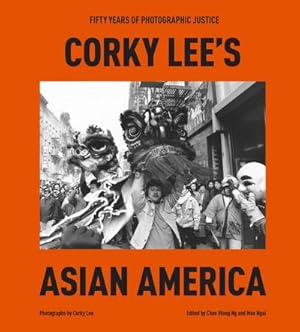 Bild des Verkufers fr Corky Lee's Asian America : Fifty Years of Photographic Justice zum Verkauf von AHA-BUCH GmbH