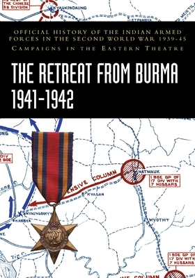 Seller image for The Retreat from Burma 1941-1942: Official History of the Indian Armed Forces in the Second World War 1939-45 Campaigns in the Eastern Theatre (Paperback or Softback) for sale by BargainBookStores