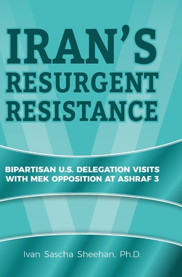 Seller image for Iran's Resurgent Resistance: Bipartisan U.S. Delegation Visits with MEK Opposition at Ashraf 3 (Hardback or Cased Book) for sale by BargainBookStores