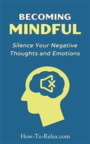 Seller image for Becoming Mindful : Silence Your Negative Thoughts and Emotions to Regain Control of Your Life for sale by GreatBookPricesUK