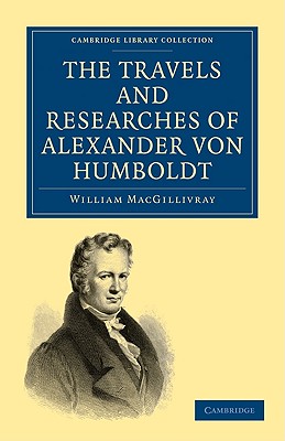 Seller image for The Travels and Researches of Alexander Von Humboldt: Being a Condensed Narrative of His Journeys in the Equinoctial Regions of America, and in Asiati (Paperback or Softback) for sale by BargainBookStores