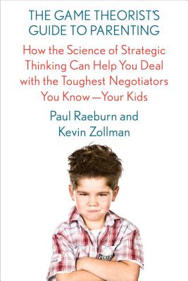 Imagen del vendedor de The Game Theorist's Guide to Parenting: How the Science of Strategic Thinking Can Help You Deal with the Toughest Negotiators You Know--Your Kids (Paperback or Softback) a la venta por BargainBookStores
