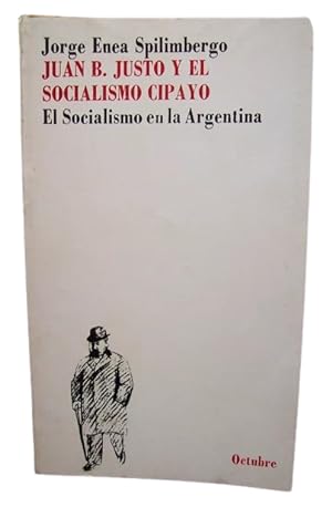 Imagen del vendedor de Juan B. Justo Y El Socialismo Cipayo - El Socialismo En La Argentina a la venta por Librera Aves Del Paraso