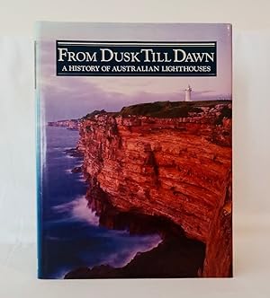Seller image for From Dusk Till Dawn A History of Australian Lighthouses for sale by Haymes & Co. Bookdealers