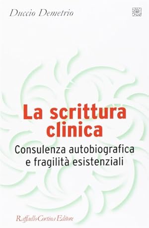 Bild des Verkufers fr La scrittura clinica. Consulenza autobiografica e fragilit esistenziali. zum Verkauf von FIRENZELIBRI SRL