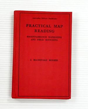 Imagen del vendedor de Practical Map Reading Reconnaissance Mapmaking and Field Sketching. With Chapters on Mapping for National Administration and Army Intelligence (Australian Military Handbooks) a la venta por Adelaide Booksellers
