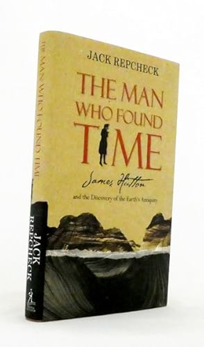 Seller image for The Man Who Found Time. James Hutton and the Discovery of the Earth's Antiquity for sale by Adelaide Booksellers