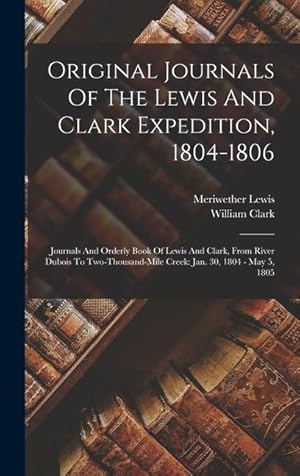 Bild des Verkufers fr Original Journals Of The Lewis And Clark Expedition, 1804-1806: Journals And Orderly Book Of Lewis And Clark, From River Dubois To Two-thousand-mile C zum Verkauf von moluna