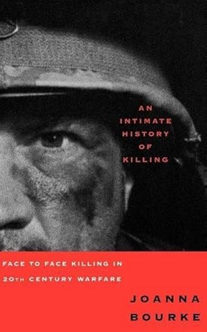 Bild des Verkufers fr An Intimate History of Killing : Face to Face Killing in Twentieth Century Warfare zum Verkauf von AHA-BUCH GmbH