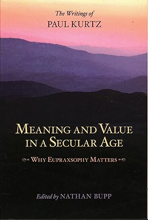 Seller image for Meaning and Value in a Secular Age: Why Eupraxsophy Matters - The Writings of Paul Kurtz for sale by moluna