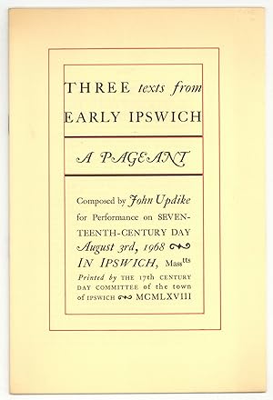 Three Texts from Early Ipswich: A Pageant. Composed by John Updike for Performance on Seventeenth...