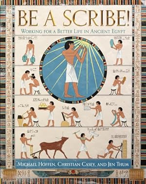 Seller image for Be a Scribe! : Working for a Better Life in Ancient Egypt for sale by GreatBookPrices