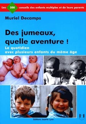 Des Jumeaux Quelle Aventure ! Le Quotidien Avec Plusieurs Enfants Du Meme Age - Muriel Decamps