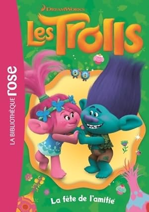 Image du vendeur pour Trolls 03 - La f?te de l'amiti? - Dreamworks mis en vente par Book Hmisphres