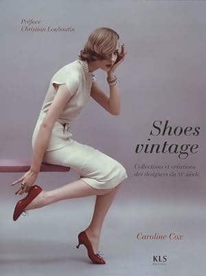Shoes vintage : Collections et cr ations des designers du XXe si cle - Caroline Cox