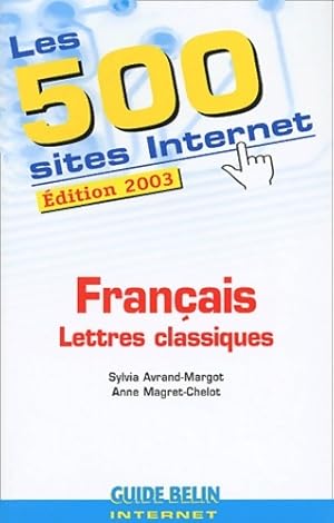 Les 500 sites Internet : Fran?ais - lettres classiques - Sylvia Avrand-Margot