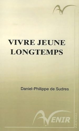 Seller image for Vivre jeune longtemps : Gr?ce ? une surprenante m?thode d'?panouissement : la neuroconnectique - Daniel-Philippe De Sudres for sale by Book Hmisphres