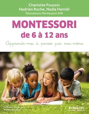 Montessori de 6   12 ans : Apprends-moi   penser par moi-m me - Charlotte Poussin