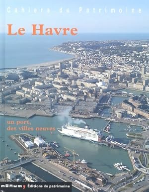 Le Havre : Un port des villes neuves - Claire Etienne-Steiner