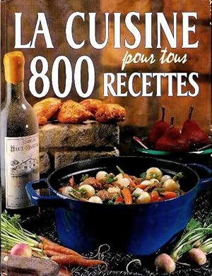 La cuisine pour tous : 800 recettes - Collectif