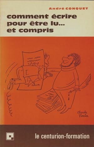 Comment  crire pour  tre lu et compris - Andr  Conquet