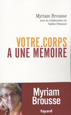 Votre corps a une m?moire - Myriam Brousse