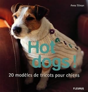 Seller image for HOT DOGS! 20 MODELES DE TRICOTS POUR CHIENS - Anna Tillman for sale by Book Hmisphres