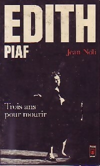 Edith Piaf. Trois ans pour mourir - Jean Noli