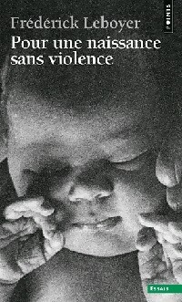 Pour une naissance sans violence - Fr d rick Leboyer