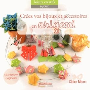 Bild des Verkufers fr Cr?ez vos bijoux et accessoires en origami - Claire Mison zum Verkauf von Book Hmisphres