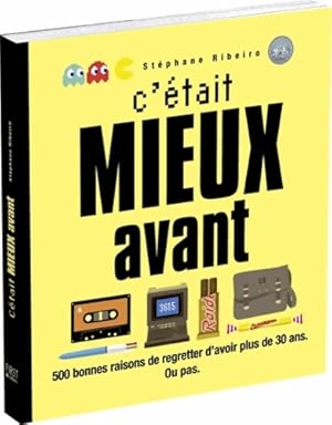 c' tait mieux avant : 500 bonnes raisons de regretter d'avoir plus de 30 ans Ou pas - St phane Ri...