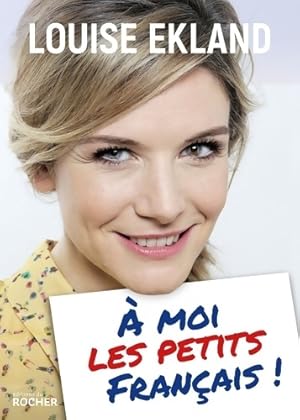   moi les petits Fran ais ! - Louise Ekland