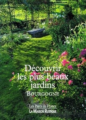 D?couvrir les plus beaux jardins. Bourgogne - Marie-Claude Pascal