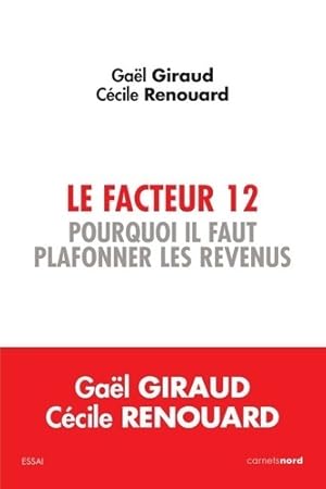 LE FACTEUR 12 -  POURQUOI IL FAUT PLAFONNER LES REVENUS - Ga l Giraud