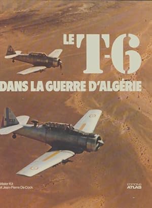 Le T-6 dans la guerre d'Alg?rie - Jean-Pierre De Cock