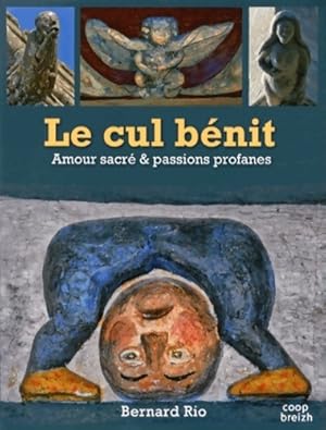 Seller image for Le cul b?nit. Amour sacr? & passions profanes - Bernard Rio for sale by Book Hmisphres