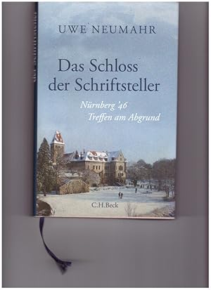 Das Schloss der Schriftsteller. Nürnberg `46 Treffen am Abrund. Mit 31 Abbildungen.